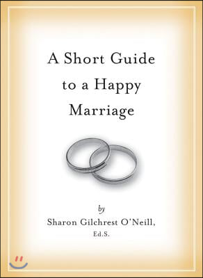 A Short Guide to a Happy Marriage: The Essentials for Long-Lasting Togetherness