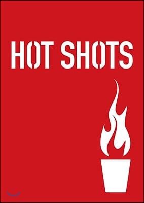 Hot Shots: Flaming Drinks for Daring Drinkers