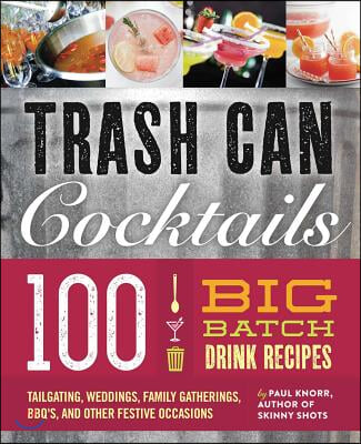 Big Batch Cocktails: 100 Crowd-Pleasing Punch Recipes