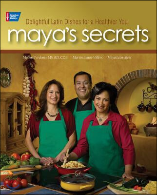 Maya&#39;s Secrets: 100 Delightful Latin Dishes for a Healthier You