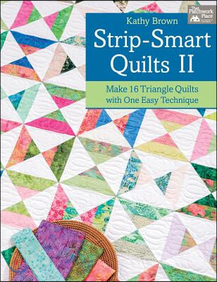 Strip-Smart Quilts II: Make 16 Triangle Quilts with One Easy Technique