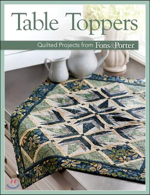 Table Toppers: Quilted Projects from Fons &amp; Porter