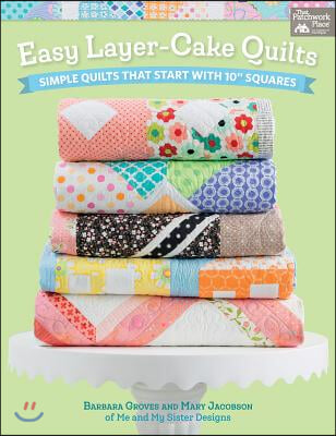 Easy Layer-Cake Quilts: Simple Quilts That Start with 10&quot; Squares