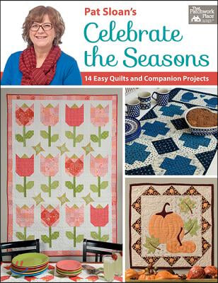 Pat Sloan&#39;s Celebrate the Seasons: 14 Easy Quilts and Companion Projects