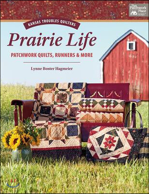 Prairie Life: Patchwork Quilts, Runners &amp; More