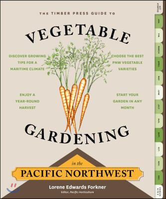 The Timber Press Guide to Vegetable Gardening in the Pacific Northwest