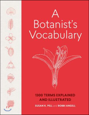 A Botanist&#39;s Vocabulary: 1300 Terms Explained and Illustrated