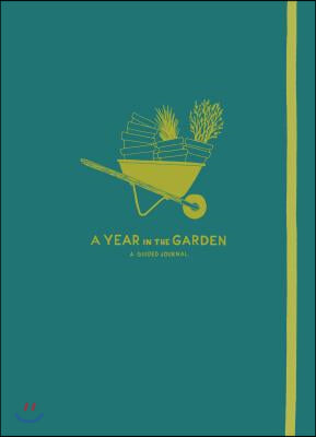 A Year in the Garden: A Guided Journal