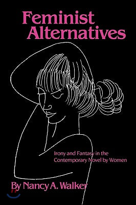 Feminist Alternatives: Irony and Fantasy in the Contemporary Novel by Women