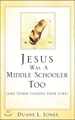 Jesus Was A Middle Schooler Too