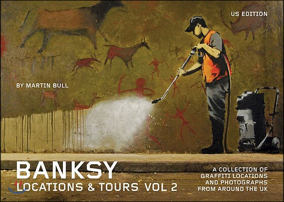 Banksy Locations and Tours Volume 2: A Collection of Graffiti Locations and Photographs from Around the UK