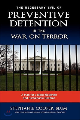 The Necessary Evil of Preventive Detention in the War on Terror: A Plan for a More Moderate and Sustainable Solution