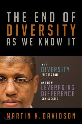 The End of Diversity as We Know It: Why Diversity Efforts Fail and How Leveraging Difference Can Succeed