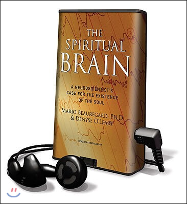 The Spiritual Brain: A Neuroscientist's Case for the Existence of the Soul [With Headphones]