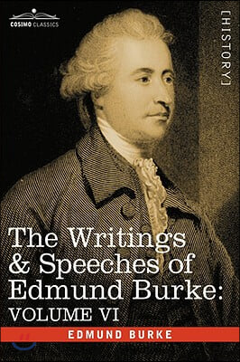 The Writings & Speeches of Edmund Burke: Volume VI - Fourth Letter on the Proposals for Peace; To Charles James Fox on the American War; The Measures