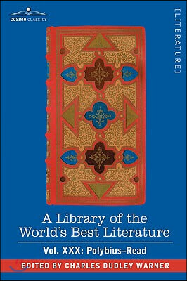 A Library of the World&#39;s Best Literature - Ancient and Modern - Vol. XXX (Forty-Five Volumes); Polybius-Read