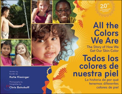 All the Colors We Are/Todos Los Colores de Nuestra Piel: The Story of How We Get Our Skin Color/La Historia de Por Que Tenemos Diferentes Colores de P