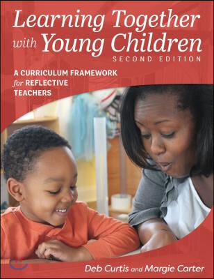 Learning Together with Young Children, Second Edition: A Curriculum Framework for Reflective Teachers