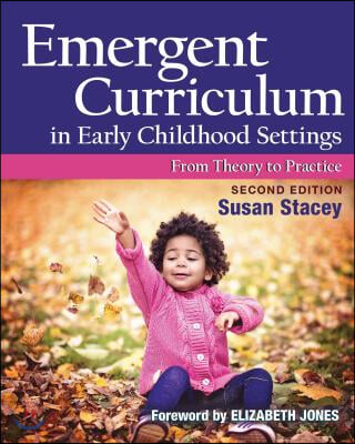 Emergent Curriculum in Early Childhood Settings: From Theory to Practice, Second Edition