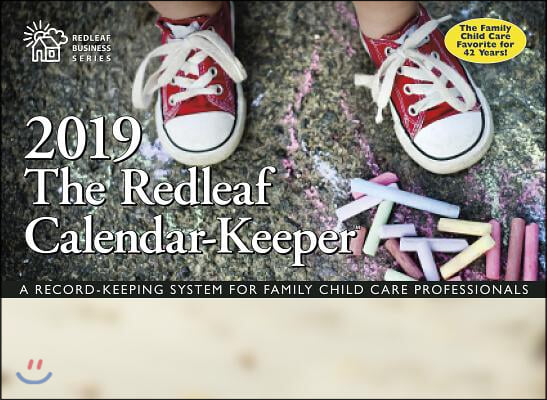 The Redleaf Calendar-Keeper 2019: A Record-Keeping System for Family Child Care Professionals