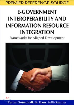 E-Government Interoperability and Information Resource Integration: Frameworks for Aligned Development