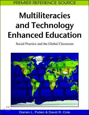 Multiliteracies and Technology Enhanced Education: Social Practice and the Global Classroom