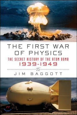 The First War of Physics: The Secret History of the Atom Bomb, 1939-1949