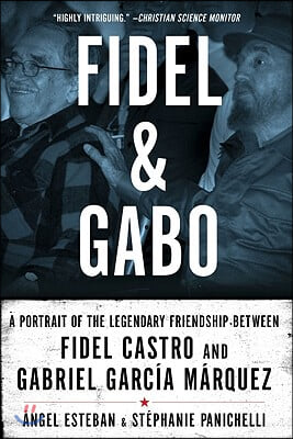 Fidel and Gabo: A Portrait of the Legendary Friendship Between Fidel Castro and Gabriel Garcia Marquez