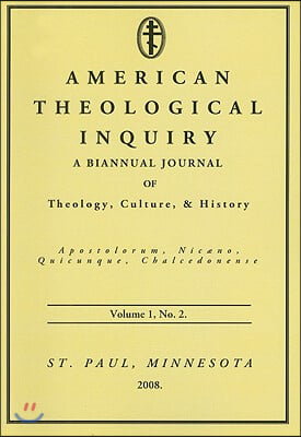 American Theological Inquiry, Volume One, Issue Two: A Biannual Journal of Theology, Culture, and History