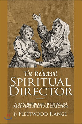 The Reluctant Spiritual Director: A Handbook for Offering and Receiving Spiritual Direction