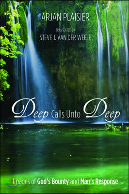 Deep Calls Unto Deep: Images of God&#39;s Bounty and Man&#39;s Response