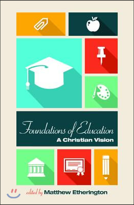 Foundations of Education: A Christian Vision