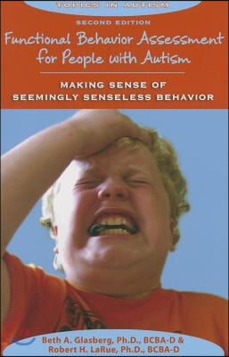 Functional Behavior Assessment for People with Autism: Making Sense of Seemingly Senseless Behavior