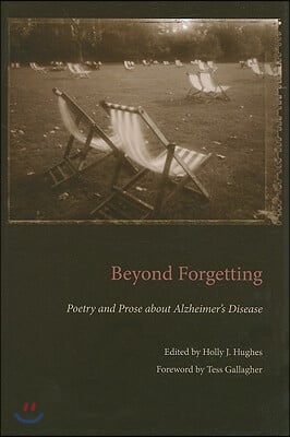 Beyond Forgetting: Poetry and Prose about Alzheimer&#39;s Disease