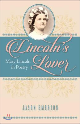 Lincoln's Lover: Mary Lincoln in Poetry