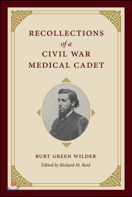 Recollections of a Civil War Medical Cadet: Burt Green Wilder