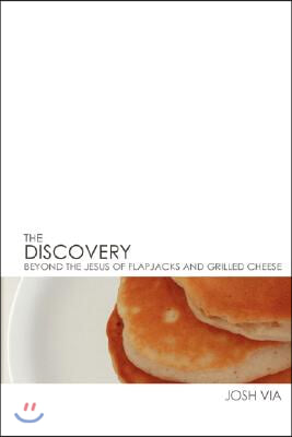 The Discovery: Beyond the Jesus of Flapjacks and Grilled Cheese