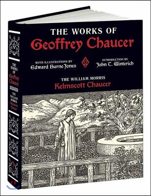 The Works of Geoffrey Chaucer: The William Morris Kelmscott Chaucer with Illustrations by Edward Burne-Jones