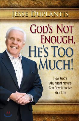 God Is Not Enough, He&#39;s Too Much!