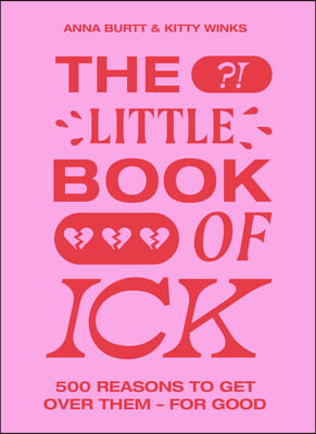 The Little Book of Ick: 500 Reasons to Get Over Them - For Good