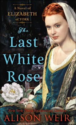 The Last White Rose: A Novel of Elizabeth of York