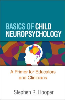 Basics of Child Neuropsychology: A Primer for Educators and Clinicians