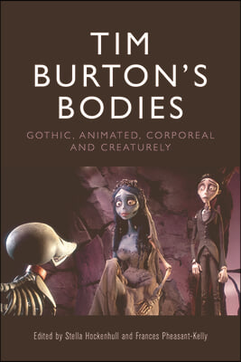 Tim Burton&#39;s Bodies: Gothic, Animated, Creaturely and Corporeal