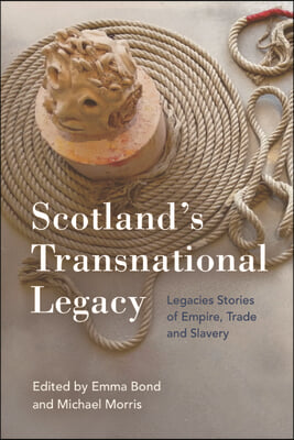 Scotland&#39;s Transnational Heritage: Legacies of Empire and Slavery