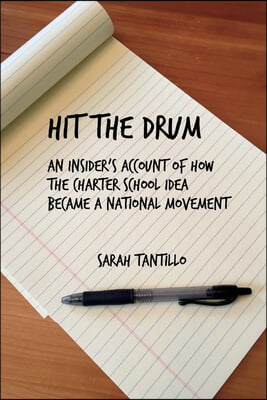 Hit the Drum: An Insider&#39;s Account of How the Charter School Idea Became a National Movement Volume 1