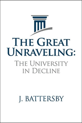 The Great Unraveling: The University in Decline