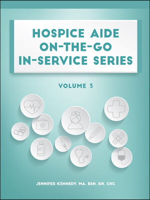 Hospice Aide On-The-Go In-Service Series, Volume 3