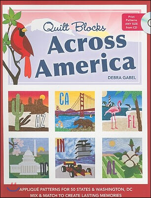 Quilt Blocks Across America: Applique Patterns for 50 States &amp; Washington, D.C., Mix &amp; Match to Create Lasting Memories [With CDROM]