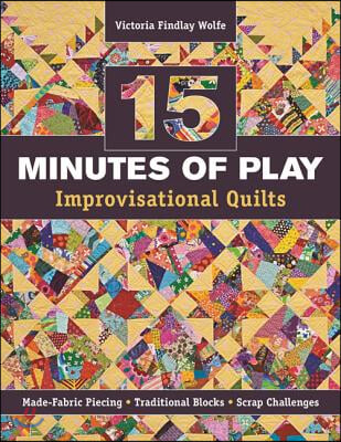 15 Minutes of Play -- Improvisational Quilts: Made-Fabric Piecing - Traditional Blocks - Scrap Challenges