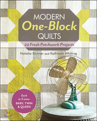 Modern One-Block Quilts - Print-On-Demand Edition: 22 Fresh Patchwork Projects